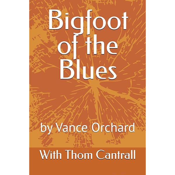 Bigfoot of the Blues: Orchard, Vance, Cantrall, Thom